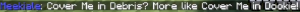 Cover Me in Debris? More like Cover Me in Dookie!.png